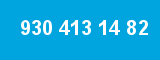 930 413 14 82 930 413 14 82